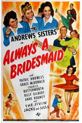 Always a Bridesmaid, Patric Knowles, The Andrews Sisters, Grace McDonald, Billy Gilbert, Charles Butterworth, Edith Barrett, O'Neill Nolan, Anne Rooney, Addison Richards, Charles Cane