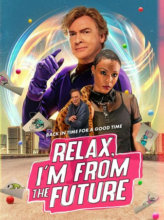Relax, I'm from the Future, Rhys Darby,Gabrielle Graham,Julian Richings,Janine Theriault,Zachary Bennett,Louisa Zhu,Marye Barton,Peter Valdron,John Cleland,Amanda Barker