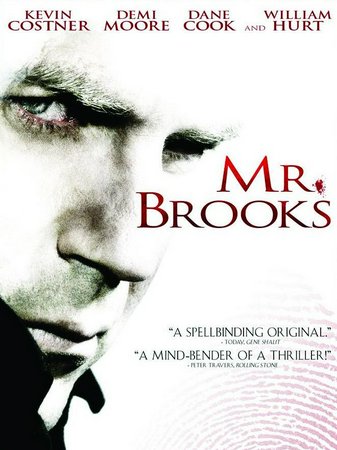 Mr. Brooks, Kevin Costner,Demi Moore,Dane Cook,Marg Helgenberger,William Hurt,Ruben Santiago-Hudson,Danielle Panabaker,Aisha Hinds,Lindsay Crouse,Jason Lewis