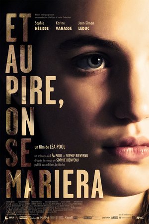 Worst Case, We Get Married, Isabelle Nélisse,Karine Vanasse,Sophie Nélisse,Alexandrine Agostini,Mohcine Besri,Brithany Bolduc,Sandrine Brodeur-Desrosiers,Jean-Simon Leduc
