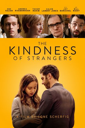 The Kindness of Strangers, Zoe Kazan,Esben Smed,Finlay Wojtak-Hissong,Andrea Riseborough,Pat Thornton,David Maclean,Gugun Deep Singh,Caleb Landry Jones,Tahar Rahim,Jay Baruchel
