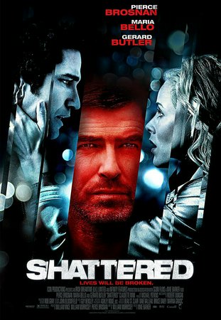 Shattered, Pierce Brosnan,Maria Bello,Gerard Butler,Claudette Mink,Chris Astoyan,Samantha Ferris,Dustin Milligan,Callum Keith Rennie,Emma Karwandy,Agam Darshi
