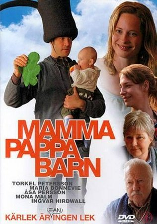 Mamma pappa barn, Torkel Petersson,Maria Bonnevie,Åsa Persson,Sven Nordin,Mona Malm,Ingvar Hirdvall,Anna Wallander,Sven Ahlström,Eivin Dahlgren