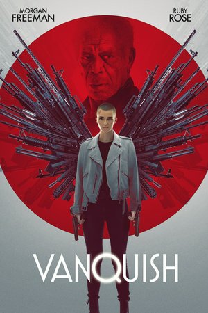 Vanquish, Morgan Freeman,Ruby Rose,Patrick Muldoon,Nick Vallelonga,Julie Lott,Hannah Stocking,Joel Michaely,Paul Sampson,Chris Mullinax,Miles Doleac